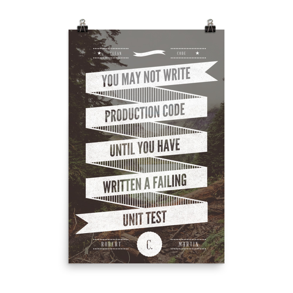 You May Not Write Production Code Until You Have Written A Failing Unit Test Poster